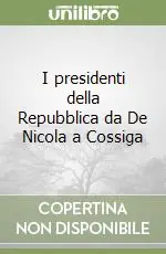 Promozione Esclusiva I presidenti della Repubblica da De Nicola a Cossiga
