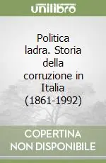 Must-Have Politica ladra. Storia della corruzione in Italia (1861-1992)