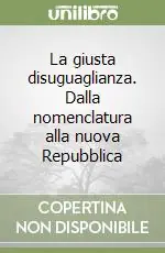 Offerta Del Giorno La giusta disuguaglianza. Dalla nomenclatura alla nuova Repubblica
