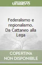 Offerta Speciale Federalismo e regionalismo. Da Cattaneo alla Lega