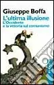 L‘ultima illusione. L‘Occidente e la vittoria sul comunismo Prezzo Ridotto