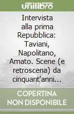Intervista alla prima Repubblica Taviani, Napolitano, Amato. Scene (e retroscena) da cinquant‘anni di politica Occasione