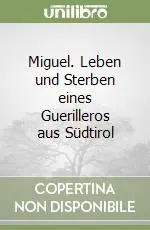 Soddisfatti O Rimborsati Miguel. Leben und Sterben eines Guerilleros aus Südtirol
