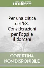 Per una critica del ‘68. Considerazioni per l‘oggi e il domani Prezzo Ridotto
