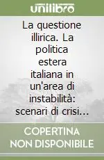 La questione illirica. La politica estera italiana in un‘area di instabilità scenari di crisi e metodi di risoluzione Promozione