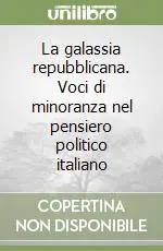 Offerta Del Giorno La galassia repubblicana. Voci di minoranza nel pensiero politico italiano