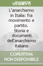 L‘anarchismo in Italia fra movimento e partito. Storia e documenti dell‘anarchismo italiano Promozione Esclusiva