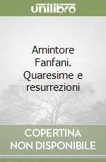 Amintore Fanfani. Quaresime e resurrezioni Nuovo Arrivo