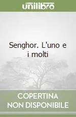 Subito Disponibile Senghor. L‘uno e i molti