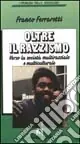 Oltre il razzismo. Verso la società multirazziale e multiculturale Miglior Prezzo