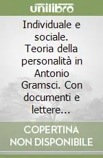 Occasione Imperdibile Individuale e sociale. Teoria della personalità in Antonio Gramsci. Con documenti e lettere carcerarie inedite