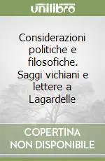 Considerazioni politiche e filosofiche. Saggi vichiani e lettere a Lagardelle Prezzo Scontato