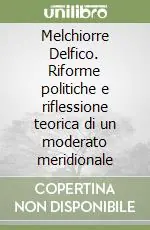 Quantità Limitata Melchiorre Delfico. Riforme politiche e riflessione teorica di un moderato meridionale