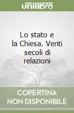 Lo stato e la Chiesa. Venti secoli di relazioni Compra Oggi Stesso