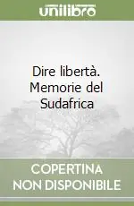 Ordina Subito Dire libertà. Memorie del Sudafrica