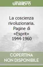 La coscienza rivoluzionaria. Pagine di «Esprit» 1944-1960 Professionale