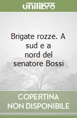 Compra Adesso Brigate rozze. A sud e a nord del senatore Bossi