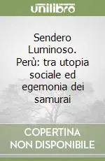 Sendero Luminoso. Perù tra utopia sociale ed egemonia dei samurai Saldi