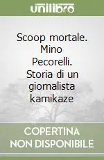 Popolare Scoop mortale. Mino Pecorelli. Storia di un giornalista kamikaze
