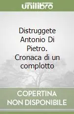 Distruggete Antonio Di Pietro. Cronaca di un complotto Prezzo Conveniente