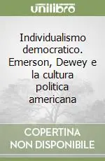 Individualismo democratico. Emerson, Dewey e la cultura politica americana Promozione