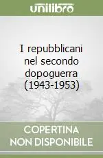 Subito Disponibile I repubblicani nel secondo dopoguerra (1943-1953)