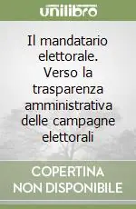 Il mandatario elettorale. Verso la trasparenza amministrativa delle campagne elettorali Scelto Dai Clienti
