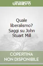 Quale liberalismo? Saggi su John Stuart Mill Spedizione Espresso