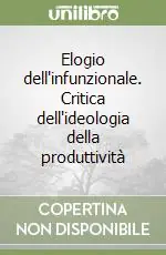 Elogio dell‘infunzionale. Critica dell‘ideologia della produttività Promozione Esclusiva