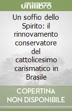 Un soffio dello Spirito il rinnovamento conservatore del cattolicesimo carismatico in Brasile Super Prezzo