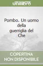 Pombo. Un uomo della guerriglia del Che Ultimissimo Modello