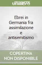 Ebrei in Germania fra assimilazione e antisemitismo Compra Adesso
