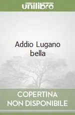 Addio Lugano bella Quantità Limitata