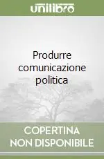 Produrre comunicazione politica Acquista Ora