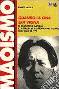 Quando la Cina era vicina. La rivoluzione culturale e la Sinistra extraparlamentare italiana negli anni ‘60 e ‘70 Vendita Finale