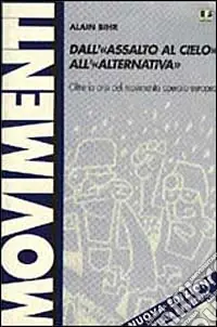 Offerta Del Giorno Dall‘«assalto al cielo» all‘«alternativa». Oltre la crisi del movimento operaio europeo