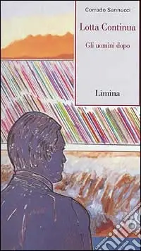 Quantità Limitata Lotta Continua. Gli uomini dopo