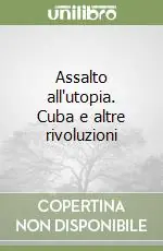 Assalto all‘utopia. Cuba e altre rivoluzioni Sconto