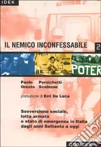 Prezzo Scontato Il nemico inconfessabile. Sovversione sociale, lotta armata e stato di emergenza in Italia dagli anni ‘70 ad oggi