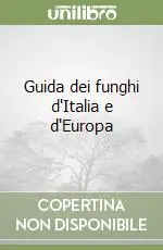 Guida dei funghi d‘Italia e d‘Europa Solo Oggi