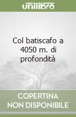 Ultimissimo Modello Col batiscafo a 4050 m. di profondità
