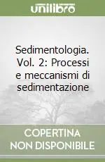 Sedimentologia. Vol. 2 Processi e meccanismi di sedimentazione Ultima Occasione