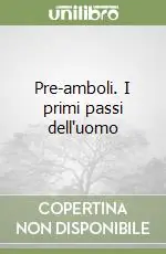 Pre-amboli. I primi passi dell‘uomo Soddisfatti O Rimborsati