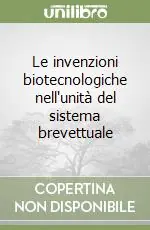 Le invenzioni biotecnologiche nell‘unità del sistema brevettuale Nuova Collezione
