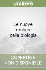 Le nuove frontiere della biologia Spedito Oggi