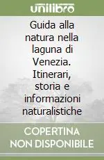 Guida alla natura nella laguna di Venezia. Itinerari, storia e informazioni naturalistiche Direttamente Dal Produttore