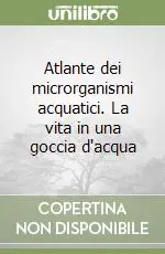 Offerta Del Giorno Atlante dei microrganismi acquatici. La vita in una goccia d‘acqua