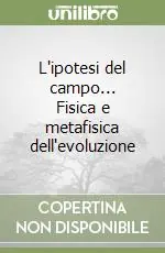 Quantità Limitata L‘ipotesi del campo... Fisica e metafisica dell‘evoluzione