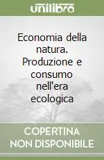 Prezzo Basso Economia della natura. Produzione e consumo nell‘era ecologica
