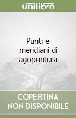 Non Perdere Punti e meridiani di agopuntura